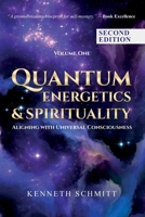 Quantum Energetics and Spirituality Volume 1 Second Edition: Aligning with Universal Consciousness B0H486QFB6 Book Cover