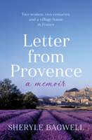 Letter from Provence : Two Women, Two Centuries, and a Village House in France 1761473530 Book Cover