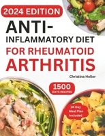 Anti-Inflammatory Diet for Rheumatoid Arthritis: Complete Guide to Managing Rheumatoid Arthritis Pain, Heal and Relief inflammation (14-Day Meal Action Plan Included) B0CPGQSQFJ Book Cover