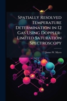 Spatially Resolved Temperature Determination in I2 Gas Using Doppler-Limited Saturation Spectroscopy 1288332815 Book Cover