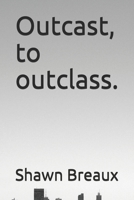 Outcast, to outclass.: A lesson on the benefits of self improvement (Benificial) B08D516J3X Book Cover
