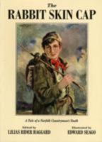 The Rabbit Skin Cap: A Tale of a Norfolk Countryman's Youth, Written in His Old Age by George Baldry 1904784232 Book Cover