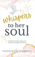 Whispers To Her Soul: Finding Strength, Hope And Purpose Through God’s Word - (A Christian Devotional to Hear God's Voice) 1068637137 Book Cover