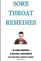 Sore Throat Remedies: 26 Home Remedies & Natural Treatments for Your Sore, Scratchy Throat 1495907147 Book Cover