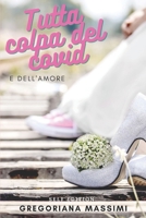 TUTTA COLPA DEL COVID: E dell'amore B08HJ5DBFQ Book Cover
