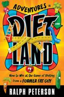 Adventures in Dietland: How to Win at the Game of Dieting from a Former Fat Guy 0998926809 Book Cover