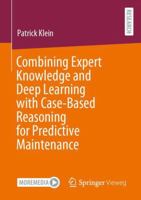 Combining Expert Knowledge and Deep Learning with Case-Based Reasoning for Predictive Maintenance 3658469854 Book Cover