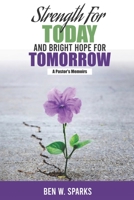 Strength for Today and Bright Hope for Tomorrow: A Pastor's Memoirs B097SRXV3Q Book Cover