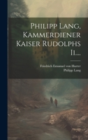 Philipp Lang, Kammerdiener Kaiser Rudolphs Ii.... 1022296825 Book Cover