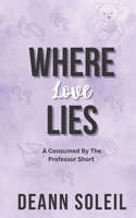 Where Love Lies: A Consumed by the Professor Short B0GVDVVJZ8 Book Cover