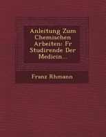 Anleitung Zum Chemischen Arbeiten: Fur Studirende Der Medicin... 1249528690 Book Cover