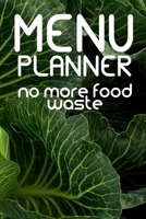 No more food waste Menu Planner: A years worth of food audit pages with quick menu planners each week. Recipe templates at the end of the book. 1708126333 Book Cover