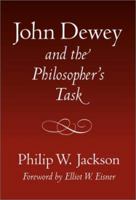 John Dewey and the Philosopher's Task (John Dewey Lecture (Teachers College Press).) 0807741655 Book Cover