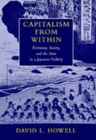 Capitalism From Within: Economy, Society, and the State in a Japanese Fishery 0520301587 Book Cover