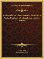 An Introductory Discourse On The Objects And Advantages Of Educational Lectures 1169461158 Book Cover