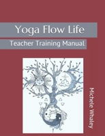 Yoga Flow Life: Teacher Training Manual 1689440287 Book Cover