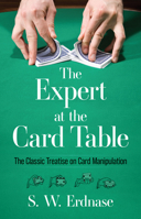 Artifice, Ruse and Subterfuge at the Card Table: A Treatise on the Science and Art of Manipulating Cards 0486285979 Book Cover