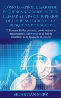 Cómo los propietarios de pequeños negocios pueden llegar a la parte superior de los Resultados de la búsqueda de Google: 20 Maneras Fáciles que usted ... de la búsqueda de Google (Spanish Edition) 8413268044 Book Cover