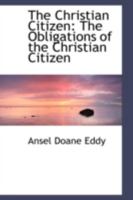 The Christian Citizen: The Obligations of the Christian Citizen 0559532849 Book Cover