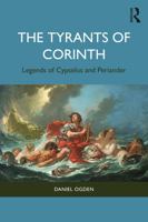 The Tyrants of Corinth: Legends of Cypselus and Periander 103277844X Book Cover