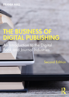 The Business of Digital Publishing: An Introduction to the Digital Book and Journal Industries 0415507316 Book Cover