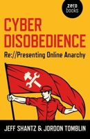 Cyber Disobedience: Re://Presenting Online Anarchy 1782795561 Book Cover