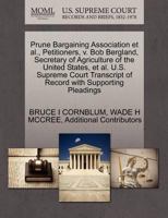 Prune Bargaining Association et al., Petitioners, v. Bob Bergland, Secretary of Agriculture of the United States, et al. U.S. Supreme Court Transcript of Record with Supporting Pleadings 1270694545 Book Cover