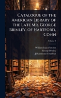Catalogue of the American Library of the Late Mr. George Brinley, of Hartford, Conn 1024090019 Book Cover