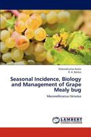Seasonal Incidence, Biology and Management of Grape Mealy bug: Maconellicoccus hirsutus 3659276898 Book Cover