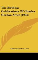 The Birthday Celebrations Of Charles Gordon Ames 1166931269 Book Cover