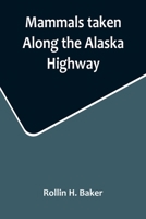 Mammals taken Along the Alaska Highway 9356715734 Book Cover