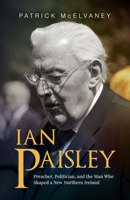 Ian Paisley: Preacher, Politician, and the Man Who Shaped a New Northern Ireland 1917728018 Book Cover