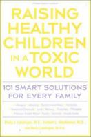 Raising Healthy Children in a Toxic World: 101 Smart Solutions for Every Family (Rodale Organic Style Book) 087596947X Book Cover