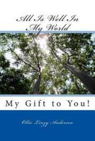 All Is Well In My World: My Gift to You! 1490530584 Book Cover