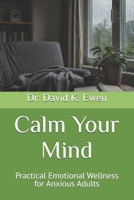 Calm Your Mind: Practical Emotional Wellness for Anxious Adults (Enterprise College) B0H8G8RXJ5 Book Cover