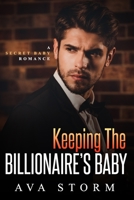 Keeping the Billionaire's Baby: A Secret Baby Romance (Alpha Bosses) B08GLQNKJS Book Cover