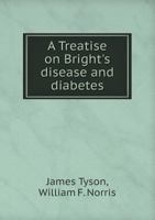 A Treatise on Bright's Disease and Diabetes 1014462568 Book Cover