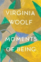 Moments of Being: Autobiographical Writings 0156619172 Book Cover
