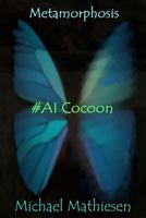 Metamorphosis: #Ai Cocoon 1981424989 Book Cover
