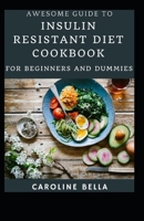 Awesome Guide To Insulin Resistant Diet Cookbook For Beginners And Dummies null Book Cover