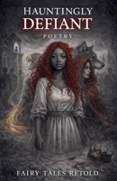 Hauntingly Defiant Poetry B0GNZW1H6X Book Cover