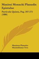 Maximi Monachi Planudis Epistulae: Particula Quinta, Pag. 207-275 (1886) 1104145197 Book Cover