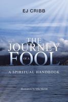 The Journey of a Fool: A Spiritual Handbook 1504380916 Book Cover