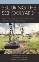 Securing the Schoolyard: Protocols that Promote Safety and Positive Student Behaviors 147584851X Book Cover