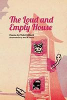 The Loud and Empty House: Poems by Todd Dillard 1494349035 Book Cover