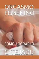 Orgasmo Femenino: C�mo Lograrlo 1096938944 Book Cover