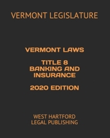 VERMONT LAWS TITLE 8 BANKING AND INSURANCE 2020 EDITION: WEST HARTFORD LEGAL PUBLISHING B0857CBSVN Book Cover
