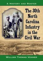 The 30th North Carolina Infantry in the Civil War: A History and Roster 1476662401 Book Cover