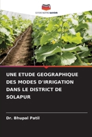 Une Etude Geographique Des Modes d'Irrigation Dans Le District de Solapur (French Edition) 620793976X Book Cover