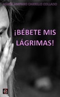 (1ª Ed.) ¡BÉBETE MIS LÁGRIMAS! (Spanish Edition) B0DSTQ6VR2 Book Cover